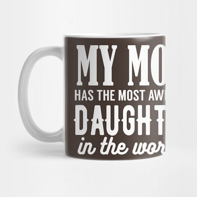 My Mom Has The Most Awesome Daughter by kimmieshops